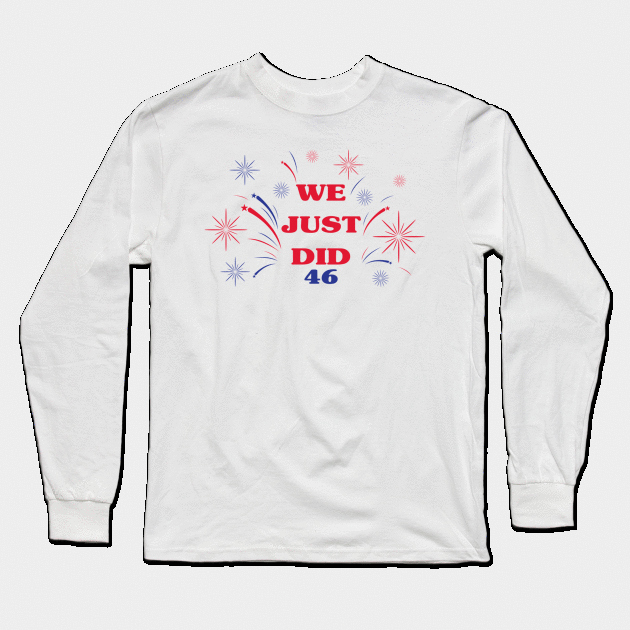 We Just Did 46 Long Sleeve T-Shirt by againstthelogic